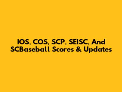 IOS, COS, SCP, SEISC, And SCBaseball Scores & Updates