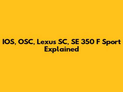 IOS, OSC, Lexus SC, SE 350 F Sport Explained