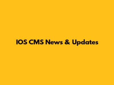 IOS CMS News & Updates