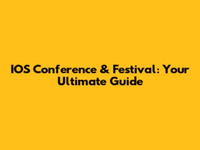 IOS Conference & Festival: Your Ultimate Guide
