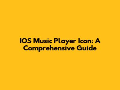 IOS Music Player Icon: A Comprehensive Guide