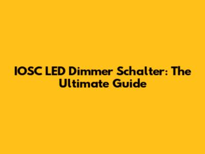 IOSC LED Dimmer Schalter: The Ultimate Guide