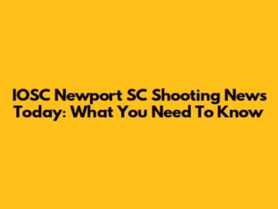 IOSC Newport SC Shooting News Today: What You Need To Know