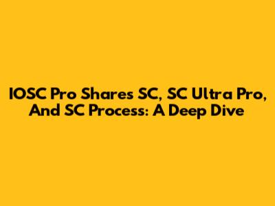 IOSC Pro Shares SC, SC Ultra Pro, And SC Process: A Deep Dive