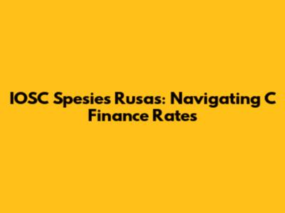 IOSC Spesies Rusas: Navigating C Finance Rates