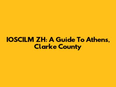 IOSCILM ZH: A Guide To Athens, Clarke County