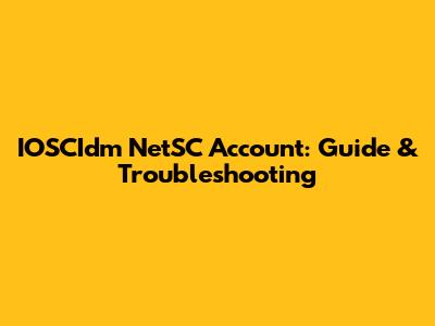 IOSCIdm NetSC Account: Guide & Troubleshooting