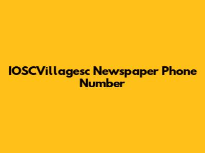 IOSCVillagesc Newspaper Phone Number