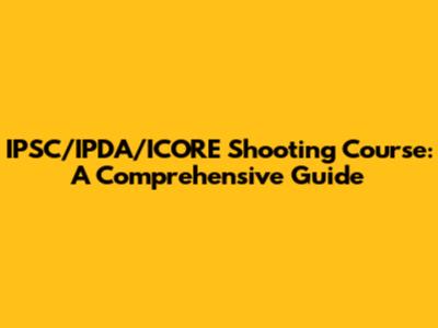 IPSC/IPDA/ICORE Shooting Course: A Comprehensive Guide