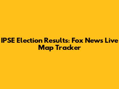 IPSE Election Results: Fox News Live Map Tracker