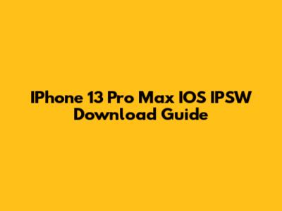 IPhone 13 Pro Max IOS IPSW Download Guide
