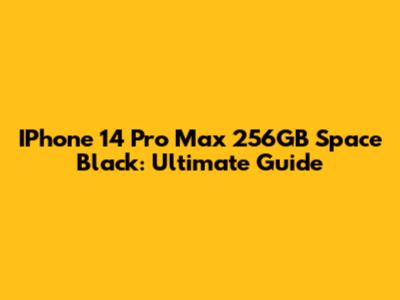 IPhone 14 Pro Max 256GB Space Black: Ultimate Guide