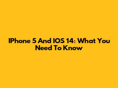 IPhone 5 And IOS 14: What You Need To Know