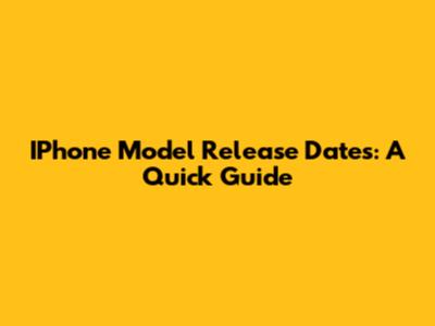 IPhone Model Release Dates: A Quick Guide