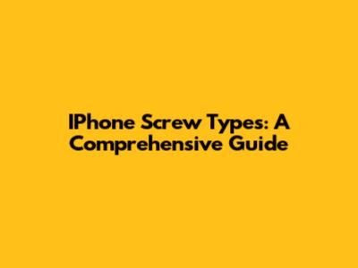IPhone Screw Types: A Comprehensive Guide