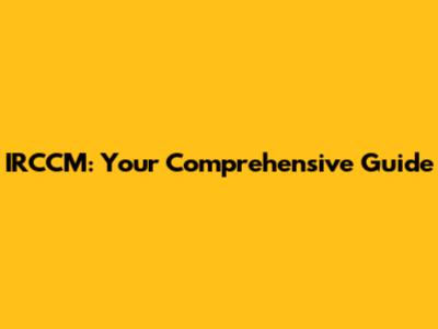 IRCCM: Your Comprehensive Guide