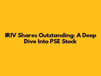 IRIV Shares Outstanding: A Deep Dive Into PSE Stock