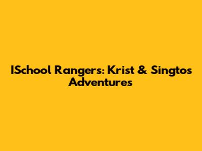 ISchool Rangers: Krist & Singto's Adventures