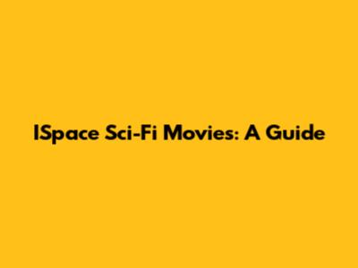 ISpace Sci-Fi Movies: A Guide