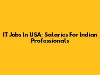 IT Jobs In USA: Salaries For Indian Professionals