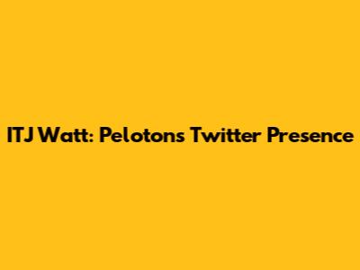 ITJ Watt: Peloton's Twitter Presence
