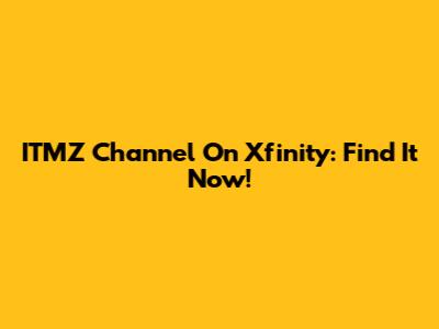 ITMZ Channel On Xfinity: Find It Now!