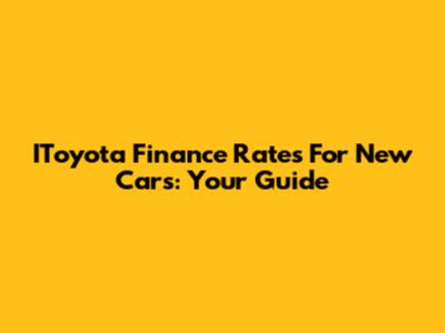 IToyota Finance Rates For New Cars: Your Guide