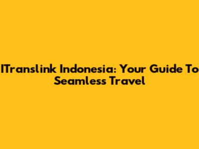 ITranslink Indonesia: Your Guide To Seamless Travel
