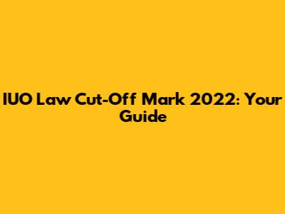 IUO Law Cut-Off Mark 2022: Your Guide