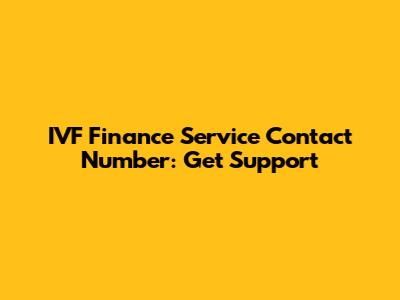 IVF Finance Service Contact Number: Get Support