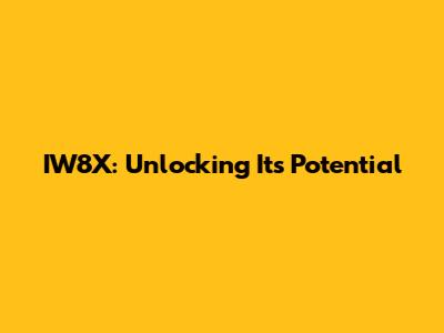 IW8X: Unlocking Its Potential