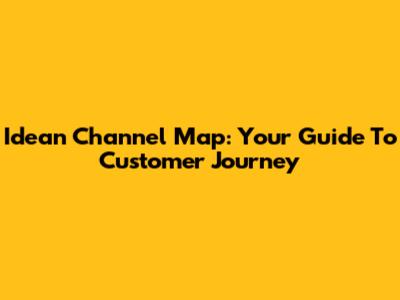 Idean Channel Map: Your Guide To Customer Journey