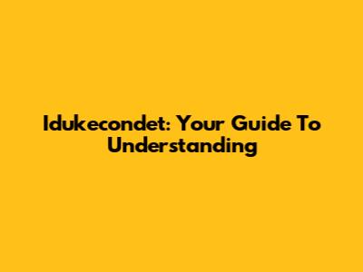 Idukecondet: Your Guide To Understanding