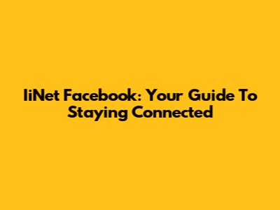 IiNet Facebook: Your Guide To Staying Connected