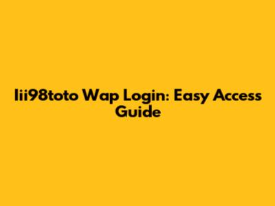 Iii98toto Wap Login: Easy Access Guide