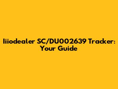 Iiiodealer SC/DU002639 Tracker: Your Guide