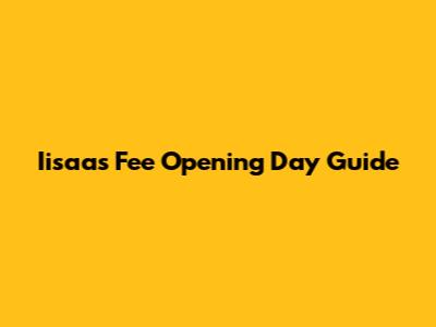 Iisaas Fee Opening Day Guide