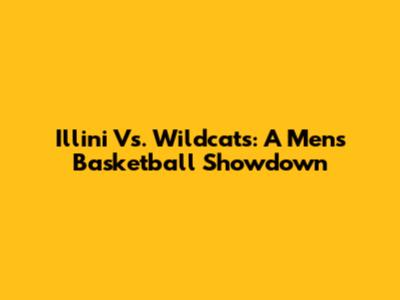 Illini Vs. Wildcats: A Men's Basketball Showdown
