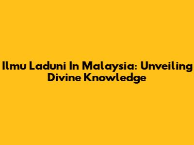 Ilmu Laduni In Malaysia: Unveiling Divine Knowledge