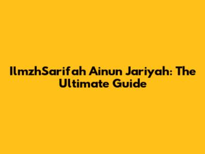 IlmzhSarifah Ainun Jariyah: The Ultimate Guide