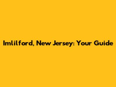 Imlilford, New Jersey: Your Guide