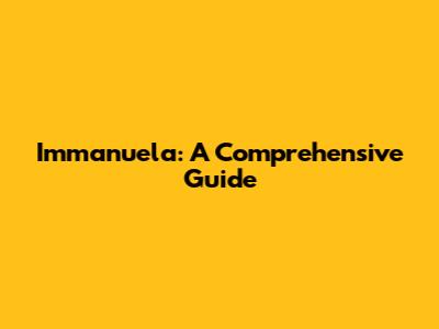 Immanuela: A Comprehensive Guide