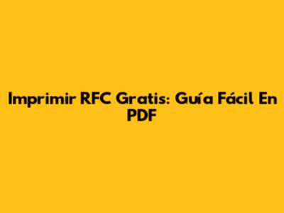 Imprimir RFC Gratis: Guía Fácil En PDF