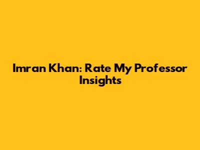 Imran Khan: Rate My Professor Insights