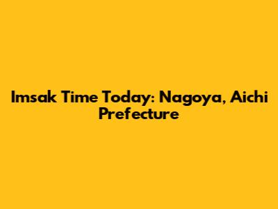 Imsak Time Today: Nagoya, Aichi Prefecture