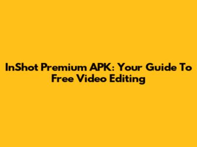 InShot Premium APK: Your Guide To Free Video Editing