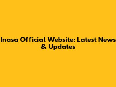 Inasa Official Website: Latest News & Updates
