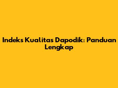 Indeks Kualitas Dapodik: Panduan Lengkap