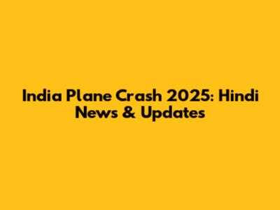 India Plane Crash 2025: Hindi News & Updates