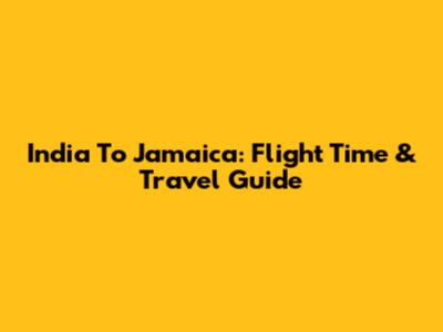 India To Jamaica: Flight Time & Travel Guide